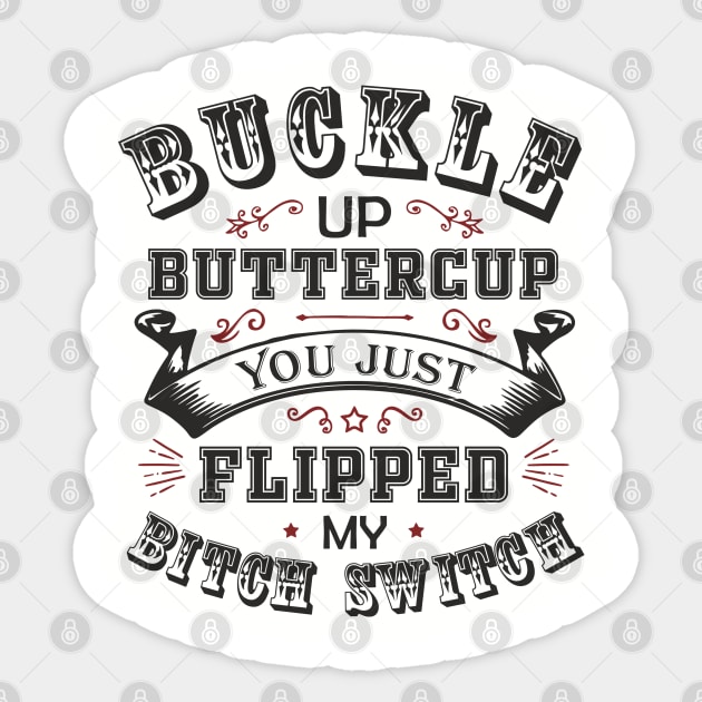 Buckle Up Buttercup You Just Flipped My Bitch Switch Sticker by Anticorporati